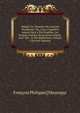 Abbrg? De L'histoire De L'ancien Testament: Ou, L'on a Conserv? Autant Qu'il a ?t? Possible, Les Propres Paroles De L'ecriture Sainte, Avec Des . & Des R?flexions, Volume 3 (French Edition), Francois Philippe] [Mesengui 