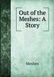 Out of the Meshes: A Story, Meshes 
