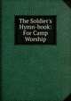 The Soldier's Hymn-book: For Camp Worship, 