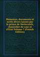 Memoires, documents et ecrits divers laisses par le prince de Metternich, chancelier de cour et d'Etat Volume 7 (French Edition), 