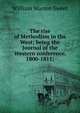 The rise of Methodism in the West; being the Journal of the Western conference, 1800-1811;, William Warren Sweet 