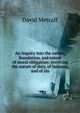 An Inquiry into the nature, foundation, and extent of moral obligation: involving the nature of duty, of holiness, and of sin, David Metcalf 