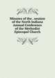 Minutes of the . session of the North Indiana Annual Conference of the Methodist Episcopal Church, 