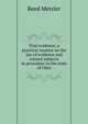 Trial evidence; a practical treatise on the law of evidence and related subjects in procedure in the state of Ohio, Reed Metzler 