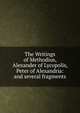 The Writings of Methodius, Alexander of Lycopolis, Peter of Alexandria: and several fragments, 