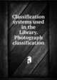 Classification systems used in the Library. Photograph classification, 