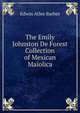 The Emily Johnston De Forest Collection of Mexican Maiolica, Edwin Atlee Barber 