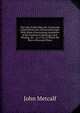 The Life of John Metcalf, Commonly Called Blind Jack of Knaresborough: With Many Entertaining Anecdotes of His Exploits in Hunting, Card-Playing, &c. . in 1745, in Which He Bore a Personal Share, John Metcalf 