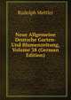 Neue Allgemeine Deutsche Garten- Und Blumenzeitung, Volume 38 (German Edition), Mettler Rudolph 