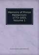 Memoirs of Prince Metternich: 1773-1835, Volume 1, Clemens Wenzel Lothar Metternich 