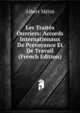 Les Traites Ouvriers: Accords Internationaux De Prevoyance Et De Travail (French Edition), Albert Metin 