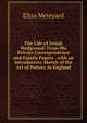 The Life of Josiah Wedgwood: From His Private Correspondence and Family Papers . with an Introductory Sketch of the Art of Pottery in England, Meteyard Eliza 