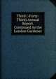 Third (-Forty-Third) Annual Report. Continued As the London Gardener, 