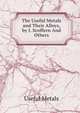 The Useful Metals and Their Alloys, by J. Scoffern And Others., Useful Metals 