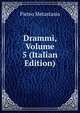 Drammi, Volume 5 (Italian Edition), Metastasio Pietro 