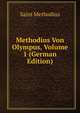 Methodius Von Olympus, Volume 1 (German Edition), Saint Methodius 