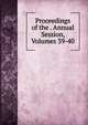 Proceedings of the . Annual Session, Volumes 39-40, 