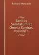 Sanitas Sanitatum Et Omnia Sanitas, Volume 1, Richard Metcalfe 