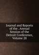 Journal and Reports of the . Annual Session of the Detroit Conference, Volume 28, 