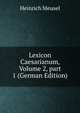 Lexicon Caesarianum, Volume 2, part 1 (German Edition), Heinrich Meusel 