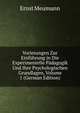Vorlesungen Zur Einfuhrung in Die Experimentelle Padagogik Und Ihre Psychologischen Grundlagen, Volume 1 (German Edition), Ernst Meumann 