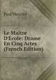 Le Ma?tre D'?cole: Drame En Cinq Actes (French Edition), Paul Meurice 
