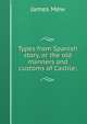 Types from Spanish story, or the old manners and customs of Castile;, James Mew 