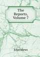 The Reports, Volume 7, John Mews 