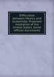 Difficulties between Mexico and Guatemala. Proposed mediation of the United States. Some official documents, 