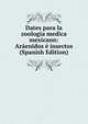 Dates para la zoologia medica mexicann: Araenidos e insectos (Spanish Edition), 