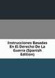 Instrucciones Basadas En El Derecho De La Guerra (Spanish Edition), 