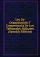 Ley De Organizacion Y Competencia De Los Tribunales Militares (Spanish Edition), 