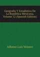 Geografia Y Estadistica De La Republica Mexicana, Volume 12 (Spanish Edition), Alfonso Luis Velasco 