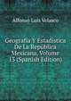 Geografia Y Estadistica De La Republica Mexicana, Volume 13 (Spanish Edition), Alfonso Luis Velasco 