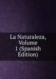 La Naturaleza, Volume 1 (Spanish Edition), 