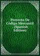 Proyecto De Codigo Mercantil . (Spanish Edition), 