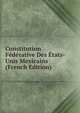 Constitution Federative Des Etats-Unis Mexicains (French Edition), 