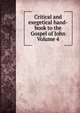 Critical and exegetical hand-book to the Gospel of John Volume 4, 