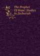 The Prophet Of Hope; Studies In Zechariah, 