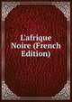 L'afrique Noire (French Edition), 