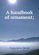 A handbook of ornament;, Franz Sales Meyer 