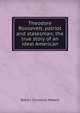 Theodore Roosevelt, patriot and statesman; the true story of an ideal American, Robert Cornelius Meyers 