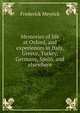 Memories of life at Oxford, and experiences in Italy, Greece, Turkey, Germany, Spain, and elsewhere, Frederick Meyrick 