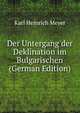 Der Untergang der Deklination im Bulgarischen (German Edition), Karl Heinrich Meyer 