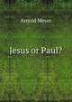 Jesus or Paul?, Arnold Meyer 