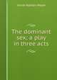 The dominant sex; a play in three acts, Annie Nathan Meyer 