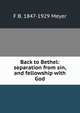 Back to Bethel: separation from sin, and fellowship with God, F B. 1847-1929 Meyer 