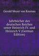 Jahrbucher des deutschen Reiches unter Heinrich IV. und Heinrich V (German Edition), Gerold Meyer von Knonau 