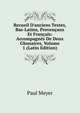 Recueil D'anciens Textes, Bas-Latins, Proven?aux Et Fran?ais: Accompagn?s De Deux Glossaires, Volume 1 (Latin Edition), Paul Meyer 