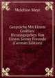 Gesprache Mit Einem Grobian: Herausgegeben Von Einem Seiner Freunde (German Edition), Melchior Meyr 